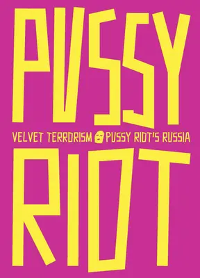 Terrorismo di velluto: La Russia delle Pussy Riot - Velvet Terrorism: Pussy Riot's Russia