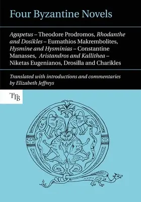 Quattro romanzi bizantini: Agapetus - Theodore Prodromos; Rhodanthe e Dosikles - Eumathios Makrembolites; Hysmine e Hysminias - Constantine M - Four Byzantine Novels: Agapetus - Theodore Prodromos; Rhodanthe and Dosikles - Eumathios Makrembolites; Hysmine and Hysminias - Constantine M