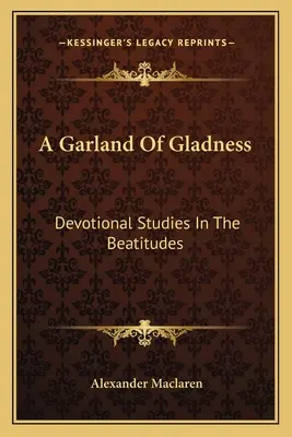 Una ghirlanda di gioia: Studi devozionali sulle beatitudini - A Garland Of Gladness: Devotional Studies In The Beatitudes