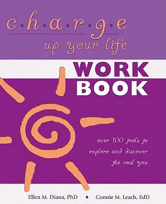 Carica la tua vita: Oltre 100 strumenti per esplorare e scoprire il vero te stesso - Charge Up Your Life: Over 100 Tools to Explore and Discover the Real You