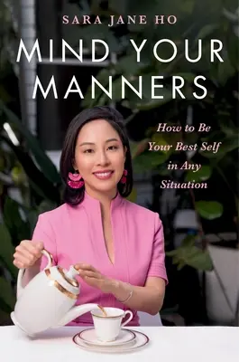 Le buone maniere: Come essere al meglio in ogni situazione - Mind Your Manners: How to Be Your Best Self in Any Situation