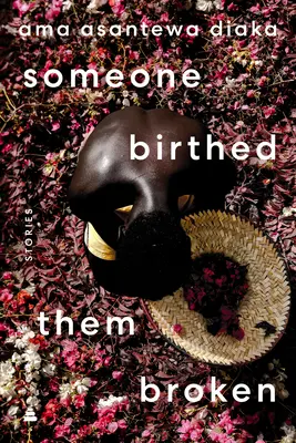 Qualcuno li ha fatti nascere rotti: Storie - Someone Birthed Them Broken: Stories
