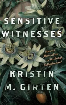Testimoni sensibili: Il materialismo femminista nell'Illuminismo britannico - Sensitive Witnesses: Feminist Materialism in the British Enlightenment