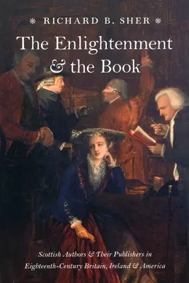 L'Illuminismo e il libro: Autori scozzesi e loro editori nella Gran Bretagna, Irlanda e America del XVIII secolo - The Enlightenment and the Book: Scottish Authors and Their Publishers in Eighteenth-Century Britain, Ireland, and America