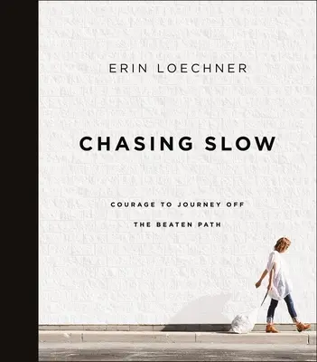 Inseguire la lentezza: Il coraggio di viaggiare fuori dai sentieri battuti - Chasing Slow: Courage to Journey Off the Beaten Path
