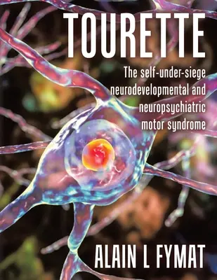 Tourette: La sindrome motoria del neurosviluppo e della neuropsichiatria che si autosostiene - Tourette: The self-under-siege neurodevelopmental and neuropsychiatric motor syndrome