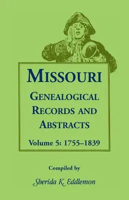 Registri e estratti genealogici del Missouri: Volume 5: 1755-1839 - Missouri Genealogical Records and Abstracts: Volume 5: 1755-1839
