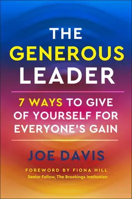 Il leader generoso: 7 modi per donare se stessi per il bene di tutti - The Generous Leader: 7 Ways to Give of Yourself for Everyone's Gain