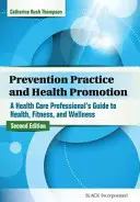 Pratica della prevenzione e promozione della salute: Guida alla salute, al fitness e al benessere per gli operatori sanitari - Prevention Practice and Health Promotion: A Health Care Professional's Guide to Health, Fitness, and Wellness