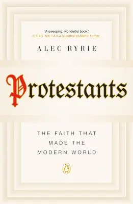 Protestanti: La fede che ha creato il mondo moderno - Protestants: The Faith That Made the Modern World