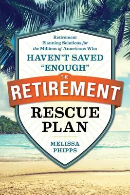 Il piano di salvataggio per la pensione: Soluzioni di pianificazione pensionistica per i milioni di americani che non hanno risparmiato abbastanza“”. - The Retirement Rescue Plan: Retirement Planning Solutions for the Millions of Americans Who Haven't Saved enough