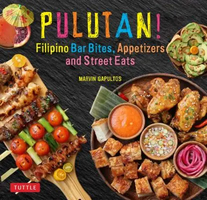 Pulutan! Morsi da bar filippini, stuzzichini e cibo di strada: - Pulutan! Filipino Bar Bites, Appetizers and Street Eats: