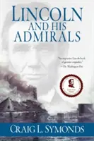 Lincoln e i suoi ammiragli: Abraham Lincoln, la Marina degli Stati Uniti e la Guerra Civile - Lincoln and His Admirals: Abraham Lincoln, the U.S. Navy, and the Civil War