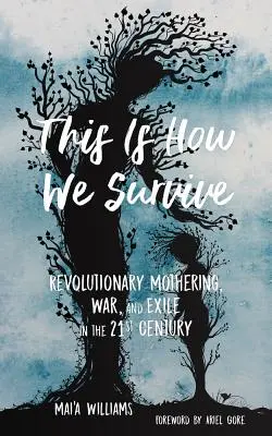 È così che sopravviviamo: Maternità rivoluzionaria, guerra ed esilio nel XXI secolo - This Is How We Survive: Revolutionary Mothering, War, and Exile in the 21st Century