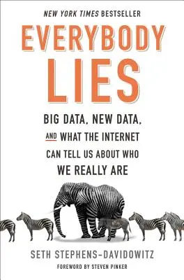 Tutti mentono: Big Data, New Data e ciò che Internet può dirci su chi siamo veramente - Everybody Lies: Big Data, New Data, and What the Internet Can Tell Us about Who We Really Are