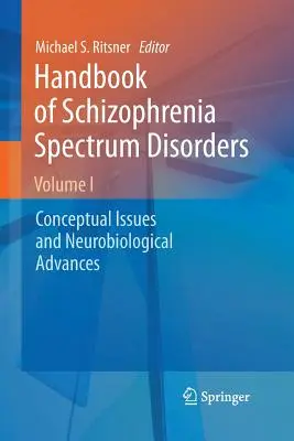 Manuale dei disturbi dello spettro schizofrenico, Volume I: Problemi concettuali e progressi neurobiologici - Handbook of Schizophrenia Spectrum Disorders, Volume I: Conceptual Issues and Neurobiological Advances