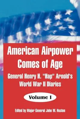 L'aviazione americana diventa maggiorenne: i diari della Seconda guerra mondiale del generale Henry H. Hap“ Arnold”. - American Airpower Comes of Age: General Henry H. Hap