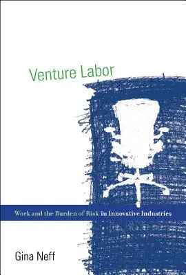Lavoro d'avventura: Il lavoro e l'onere del rischio nelle industrie innovative - Venture Labor: Work and the Burden of Risk in Innovative Industries