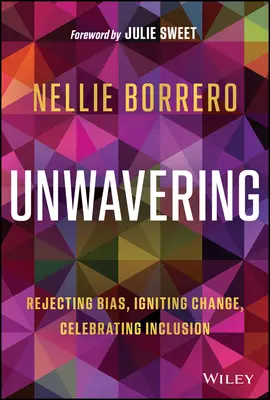 Incrollabile: Rifiutare i pregiudizi, stimolare il cambiamento, celebrare l'inclusione - Unwavering: Rejecting Bias, Igniting Change, Celebrating Inclusion