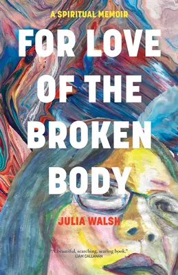 Per amore del corpo rotto: Una memoria spirituale - For Love of the Broken Body: A Spiritual Memoir