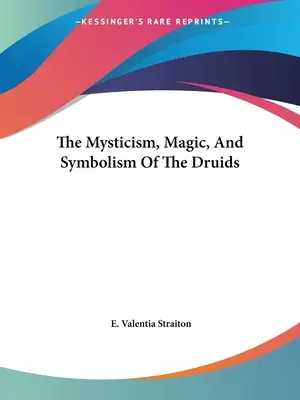 Il misticismo, la magia e il simbolismo dei druidi - The Mysticism, Magic, And Symbolism Of The Druids