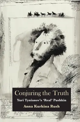Coniugare la verità: il “vero” Pushkin di Yuri Tynianov - Conjuring the Truth: Yuri Tynianov's 'Real' Pushkin