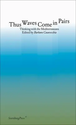 Così le onde vengono in coppia: Pensare con i mediterranei - Thus Waves Come in Pairs: Thinking with the Mediterraneans