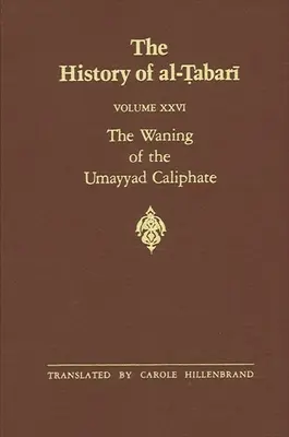 Storia di al-Ṭabarī Vol. 26: Il tramonto del califfato omayyade: Preludio alla rivoluzione A.D. 738-745/A.H. 121-127 - The History of al-Ṭabarī Vol. 26: The Waning of the Umayyad Caliphate: Prelude to Revolution A.D. 738-745/A.H. 121-127