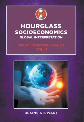 Clessidra Socioeconomia: Vol. 3, Interpretazione globale, Il ponte tra i mondi - Hourglass Socioeconomics: Vol. 3, Global Interpretation, The Bridge Between Worlds