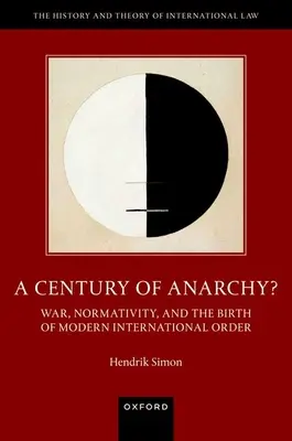 Un secolo di anarchia: guerra, normatività e nascita dell'ordine internazionale moderno - A Century of Anarchy?: War, Normativity, and the Birth of Modern International Order