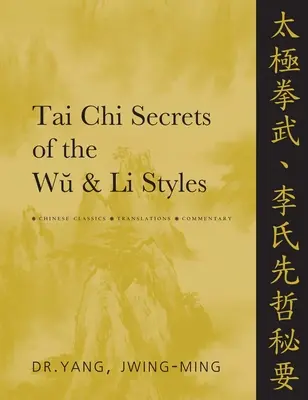 I segreti del Tai CHI degli stili Wu e Li: Classici cinesi, traduzioni, commenti - Tai CHI Secrets of the Wu & Li Styles: Chinese Classics, Translations, Commentary