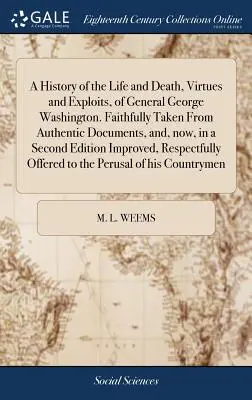 Storia della vita e della morte, delle virtù e delle imprese del generale George Washington. Tratta fedelmente da documenti autentici e, ora, in una seconda edizione. - A History of the Life and Death, Virtues and Exploits, of General George Washington. Faithfully Taken From Authentic Documents, and, now, in a Second