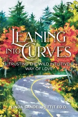 Appoggiarsi alle curve: Fidarsi della via selvaggia e intuitiva dell'amore - Leaning into Curves: Trusting the Wild Intuitive Way of Love