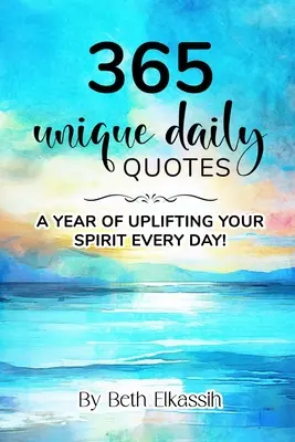 365 citazioni quotidiane uniche: Un anno di elevazione dello spirito ogni giorno - 365 Unique Daily Quotes: A Year of Uplifting Your Spirit Every Day