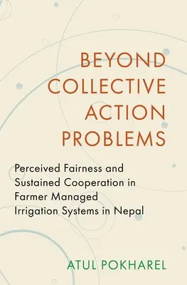Oltre i problemi di azione collettiva: Equità percepita e cooperazione sostenuta nei sistemi di irrigazione gestiti dagli agricoltori in Nepal - Beyond Collective Action Problems: Perceived Fairness and Sustained Cooperation in Farmer Managed Irrigation Systems in Nepal