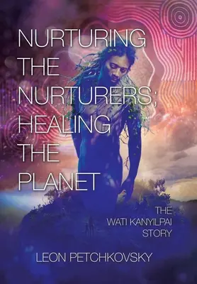 Nutrire i nutritori; curare il pianeta: La storia di Wati Kanyilpai - Nurturing the Nurturers; Healing the Planet: The Wati Kanyilpai Story