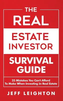 Guida alla sopravvivenza dell'investitore immobiliare: 25 errori che non potete permettervi di fare quando investite nel settore immobiliare - The Real Estate Investor Survival Guide: 25 Mistakes You Can't Afford to Make When Investing in Real Estate
