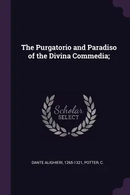 Il Purgatorio e il Paradiso della Divina Commedia; - The Purgatorio and Paradiso of the Divina Commedia;
