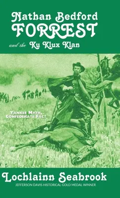 Nathan Bedford Forrest e il Ku Klux Klan: Mito yankee, fatto confederato - Nathan Bedford Forrest and the Ku Klux Klan: Yankee Myth, Confederate Fact