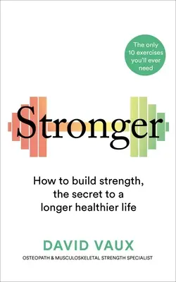 Stronger: Come costruire la forza: Il segreto per una vita più lunga e sana - Stronger: How to Build Strength: The Secret to a Longer Healthier Life
