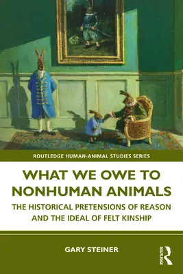 Cosa dobbiamo agli animali non umani: Le pretese storiche della ragione e l'ideale della parentela sentita - What We Owe to Nonhuman Animals: The Historical Pretensions of Reason and the Ideal of Felt Kinship