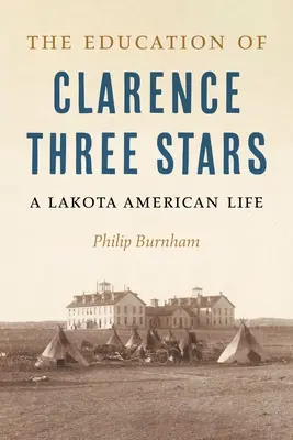 L'educazione di Clarence Tre Stelle: Una vita americana Lakota - The Education of Clarence Three Stars: A Lakota American Life