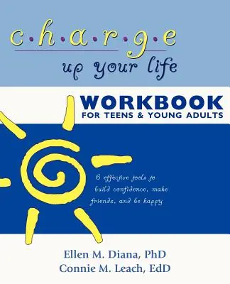 Il libro di lavoro Charge Up Your Life per adolescenti e giovani adulti: 6 strumenti efficaci per costruire la fiducia in se stessi, farsi degli amici ed essere felici - Charge Up Your Life Workbook for Teens and Young Adults: 6 Effective Tools to Build Confidence, Make Friends, and Be Happy