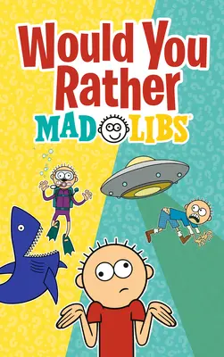 Would You Rather Mad Libs: Un nuovo gioco di Mad Libs per la scelta del proprio destino - Would You Rather Mad Libs: A New Mad Libs Choose-Your-Fate Game