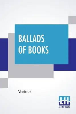 Ballate di libri: Scelte da Brander Matthews - Ballads Of Books: Chosen By Brander Matthews