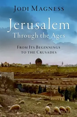 Gerusalemme attraverso i secoli: Dalle origini alle Crociate - Jerusalem Through the Ages: From Its Beginnings to the Crusades