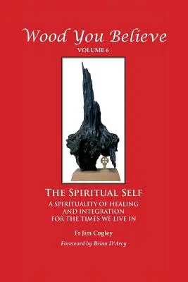 Wood You Believe Volume 6: Il sé spirituale - Wood You Believe Volume 6: The Spiritual Self