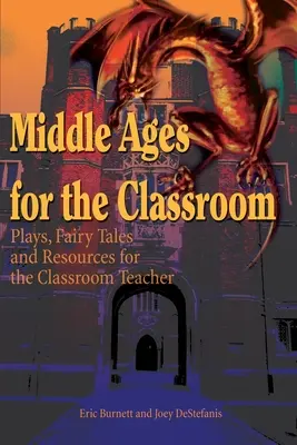 Medioevo in classe: Opere teatrali, fiabe e risorse per l'insegnante di classe - Middle Ages for the Classroom: Plays, Fairy Tales and Resources for the Classroom Teacher