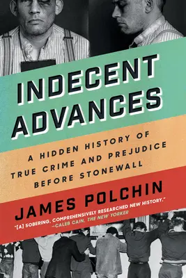 Avance indecenti: Una storia nascosta di veri crimini e pregiudizi prima di Stonewall - Indecent Advances: A Hidden History of True Crime and Prejudice Before Stonewall