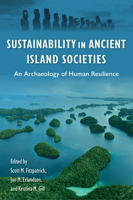 La sostenibilità nelle antiche società insulari: Un'archeologia della resilienza umana - Sustainability in Ancient Island Societies: An Archaeology of Human Resilience